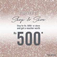 Shop & Save at Forever 21 - Get a voucher worth Rs.500 with every purchase of Rs.5000 or above